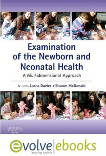 Examination of the Newborn and Neonatal Health: A Multidimensional Approach: With Pageburst Online Access - Lorna Davies, Sharon McDonald