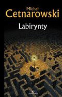 Labirynty - Michał Cetnarowski