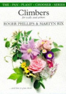 Climbers for Walls and Arbors: And How to Grow Them - Roger Phillips, Martyn Rix