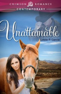 Unattainable (Crimson Romance) - Leslie P. Garcia