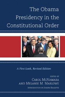 The Obama Presidency in the Constitutional Order: A First Look - Carol McNamara, Melanie Marlowe, Joseph Bessette