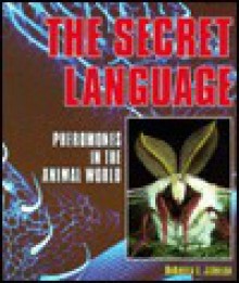 The Secret Language: Pheromones in the Animal World - Rebecca L. Johnson