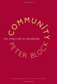 Community: The Structure of Belonging - Peter Block