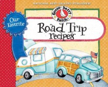 Our Favorite Road Trip Recipes Cookbook: Whether you're hitting the road in your RV, tailgating or taking a family vacation in the 'ol station wagon, you'll ... & friends. (Our Favorite Recipes Collection) - Gooseberry Patch