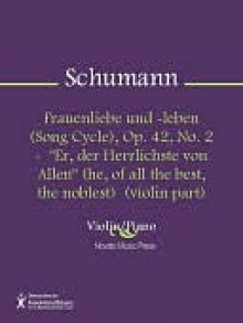 Frauenliebe und -leben (Song Cycle), Op. 42, No. 2 - Er, der Herrlichste von Allen - No. 2 from "Frauenliebe und -leben" op. 42 - Robert Schumann