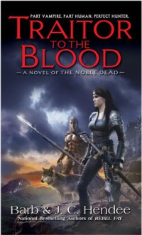 Traitor to the Blood (The Noble Dead) - Barb Hendee;J.C. Hendee