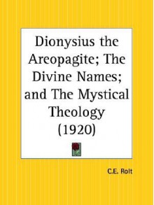 The Divine Names/The Mystical Theology - Pseudo-Dionysius the Areopagite, Clarence E. Rolt