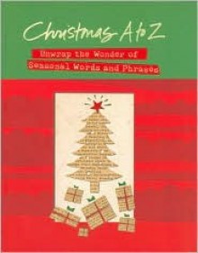 Christmas A to Z: Unwrap the Wonder of Seasonal Words and Phrases - Thomas Nelson Publishers