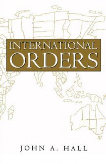 International Orders: Essays, Interpretations and Rejoinders - John Hall