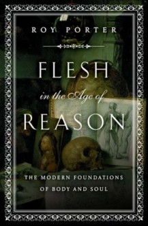 Flesh In The Age Of Reason - Roy Porter