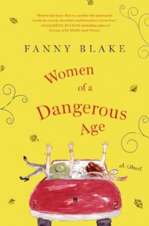 Women of a Dangerous Age: A Novel - Fanny Blake