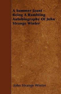 A Summer Jaunt - Being a Rambling Autobiography of John Strange Winter - John Strange Winter