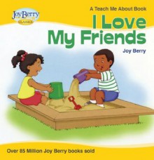 I Love My Friends (Teach Me About) - Joy Berry