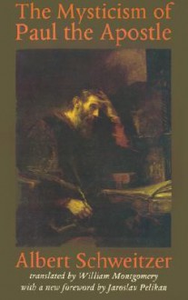 The Mysticism of Paul the Apostle (Schweitzer Library) - Albert Schweitzer, William Montgomery