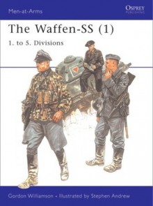 The Waffen-SS (1): 1. to 5. Divisions - Gordon Williamson, Stephen Andrew