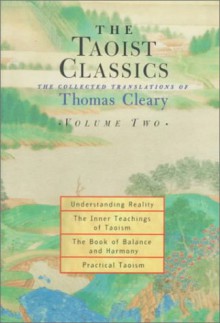 Understanding Reality the Inner Teachings of Taoism the Book of Balance and Harmony Practical Taoism (The Taoist Classics: The Collected Translations of Thomas Cleary, Vol. 2) - Thomas Cleary