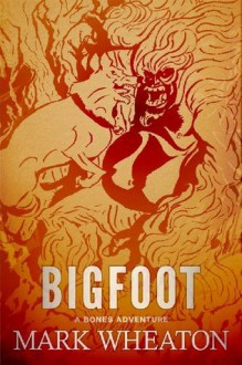 Bigfoot (A New Bones Adventure) - Mark Wheaton