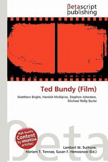 Ted Bundy (Film) - Lambert M. Surhone, Mariam T. Tennoe, Susan F. Henssonow