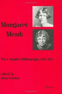 Margaret Mead: The Complete Bibliography 1925-1975 - Margaret Mead, Joan Gordan