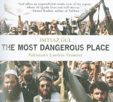 The Most Dangerous Place: Pakistan's Lawless Frontier - Imtiaz Gul, Kevin Foley