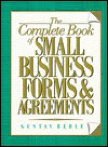 The Complete Book Of Small Business Forms & Agreements - Gustav Berle