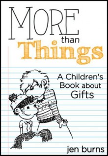 More Than Things: A Children's Book about Gifts - Jen Burns