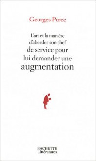 L'Art et la manière d'aborder son chef de service pour le demander une augmentation - Georges Perec