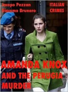 Amanda Knox and The Perugia Murder - Jacopo Pezzan, Giacomo Brunoro