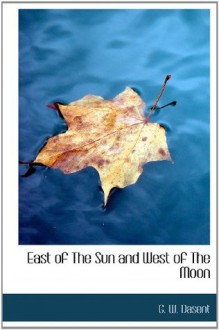 East of The Sun and West of The Moon - G.W. DaSent