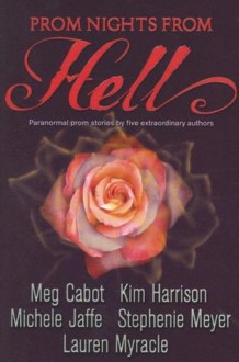 Prom Nights from Hell - Meg Cabot, Lauren Myracle, Kim Harrison, Michele Jaffe