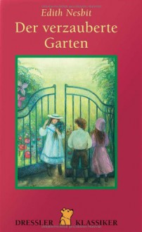 Der verzauberte Garten / The wonderful garden - E. Nesbit