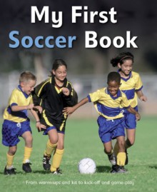 My First Soccer Book: A brilliant introduction to the beautiful game - Clive Gifford