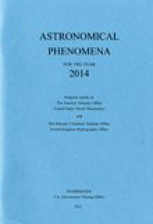 Astronomical Phenomena for the Year 2014 - Nautical Almanac Office (U.S.), (U.K.) Her Majesty's Nautical Almanac Office, Rutherford Appleton Laboratory, England