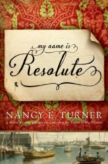 My Name Is Resolute - Nancy E. Turner