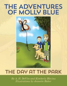 The Adventures of Molly Blue: The Day at the Park - A.H. DeVito, Kimberly Blevins, Jeanette Baker