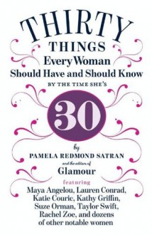 30 Things Every Woman Should Have and Should Know by the Time She's 30 - Pamela Redmond Satran, The Editors of Glamour