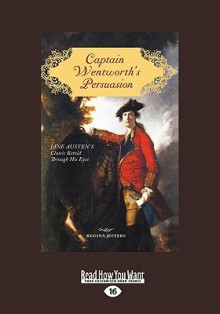 Captain Wentworth's Persuasion: Jane Austen's Classic Retold Through His Eyes (Large Print 16pt) - Regina Jeffers