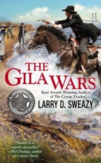 The Gila Wars (A Josiah Wolfe Novel) - Larry D. Sweazy