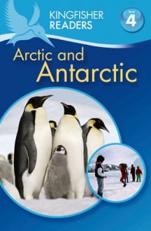 The Arctic and Antarctic (Kingfisher Readers Level 4) - Thea Feldman