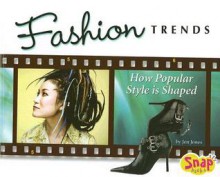 Fashion Trends: How Popular Style is Shaped (The World of Fashion series) (The World of Fashion) - Jen Jones