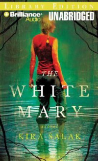 The White Mary - Kira Salak, Joyce Bean