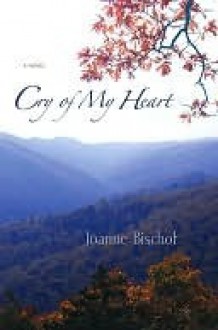 Cry of My Heart - Joanne Bischof