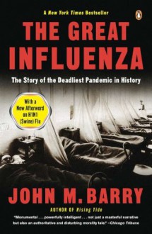 The Great Influenza: The Story of the Deadliest Pandemic in History - John M. Barry