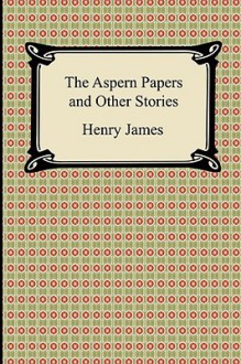 The Aspern Papers and Other Stories - Henry James