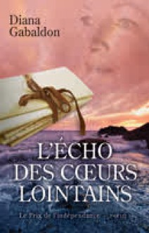 L'Écho des coeurs lointains - Partie 1: Le prix de l'indépendance (Le cercle de pierre, #7) - Diana Gabaldon, Philippe Safavi