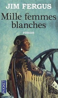 Mille femmes blanches - Jim Fergus, Jean-Luc Piningre