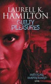 Guilty Pleasures - Laurell K. Hamilton