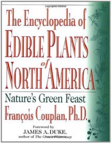 The Encyclopedia of Edible Plants of North America: Nature's Green Feast - Francois Couplan, James Duke