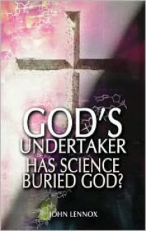 God's Undertaker: Has Science Buried God? - John C. Lennox