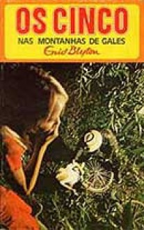 Os Cinco nas Montanhas de Gales (Os Cinco, #17) - Enid Blyton, Maria da Graça Moctezuma